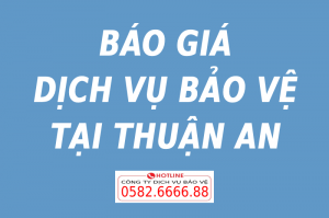 GIÁ THUÊ DỊCH VỤ BẢO VỆ TẠI THUẬN AN